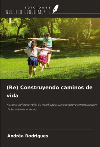 (Re) Construyendo caminos de vida