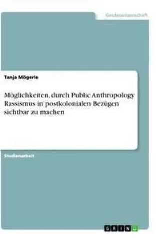 Möglichkeiten, durch Public Anthropology Rassismus in postkolonialen Bezügen sichtbar zu machen