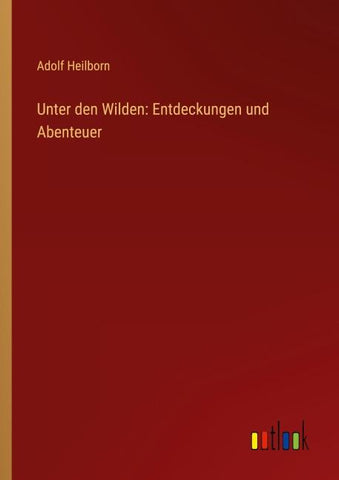 Unter den Wilden: Entdeckungen und Abenteuer