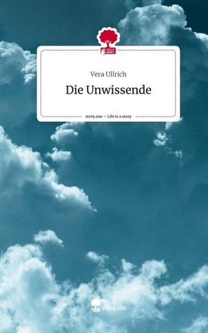 Die Unwissende. Life is a Story - story.one