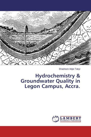 Hydrochemistry & Groundwater Quality in Legon Campus, Accra.