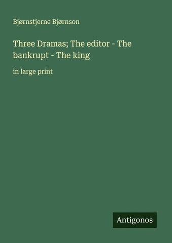 Three Dramas; The editor - The bankrupt - The king