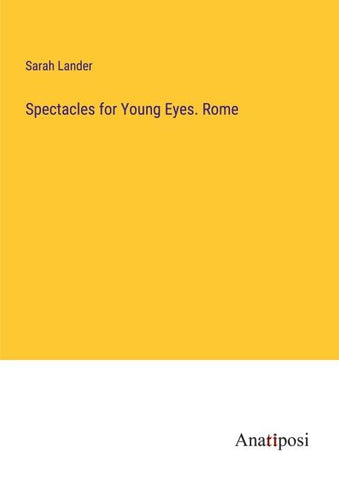 Spectacles for Young Eyes. Rome
