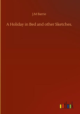 A Holiday in Bed and other Sketches.