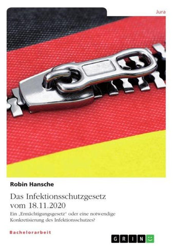 Das Infektionsschutzgesetz vom 18.11.2020. Ein "Ermächtigungsgesetz" oder eine notwendige Konkretisierung des Infektionsschutzes?