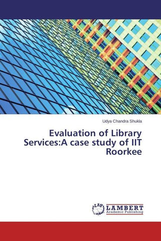 Evaluation of Library Services:A case study of IIT Roorkee