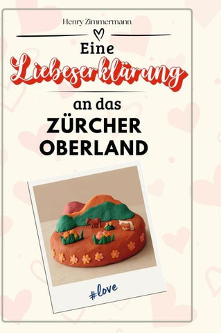 Eine Liebeserklärung an das Zürcher Oberland
