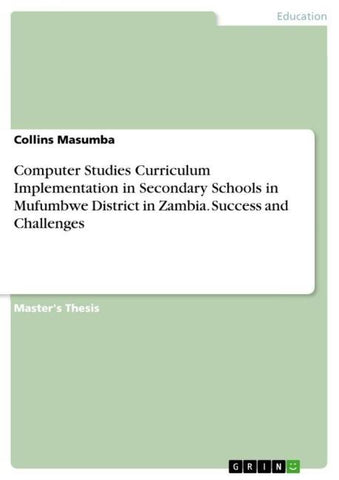 Computer Studies Curriculum Implementation in Secondary Schools in Mufumbwe District in Zambia. Success and Challenges