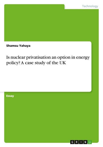 Is nuclear privatisation an option in energy policy? A case study of the UK