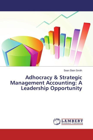 Adhocracy & Strategic Management Accounting: A Leadership Opportunity