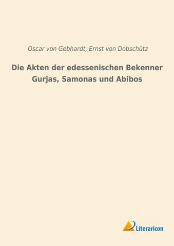 Die Akten der edessenischen Bekenner Gurjas, Samonas und Abibos