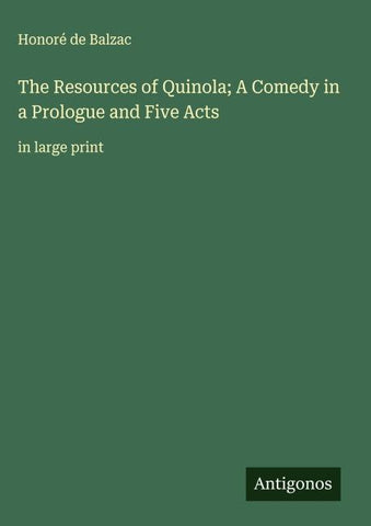 The Resources of Quinola; A Comedy in a Prologue and Five Acts