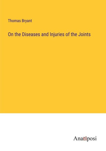 On the Diseases and Injuries of the Joints