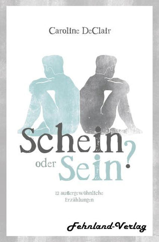 Schein oder Sein? 12 außergewöhnliche Erzählungen