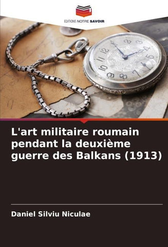 L'art militaire roumain pendant la deuxième guerre des Balkans (1913)