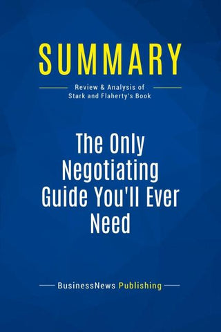 Summary: The Only Negotiating Guide You'll Ever Need