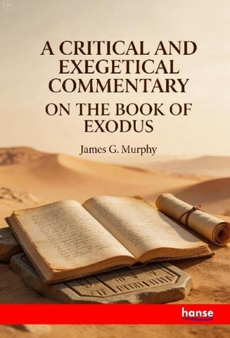 A Crictical and Exegetical Commentary on the Book of Exodus