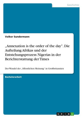 "Annexation is the order of the day". Die Aufteilung Afrikas und der Entstehungsprozess Nigerias in der Berichterstattung der Times