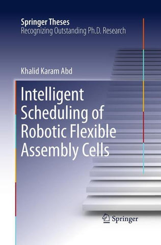 Intelligent Scheduling of Robotic Flexible Assembly Cells