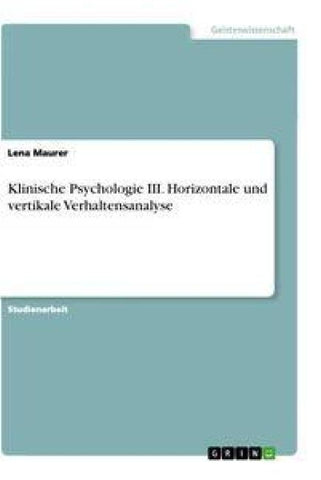 Klinische Psychologie III. Horizontale und vertikale Verhaltensanalyse