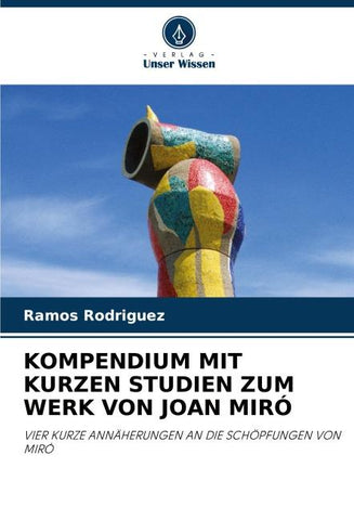 KOMPENDIUM MIT KURZEN STUDIEN ZUM WERK VON JOAN MIRÓ