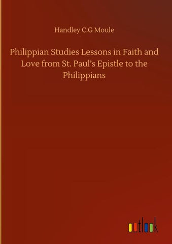 Philippian Studies Lessons in Faith and Love from St. Paul's Epistle to the Philippians