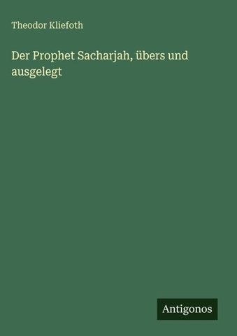 Der Prophet Sacharjah, übers und ausgelegt