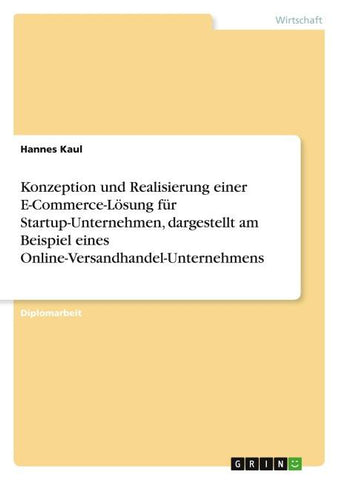 Konzeption und Realisierung einer E-Commerce-Lösung für Startup-Unternehmen, dargestellt am Beispiel eines Online-Versandhandel-Unternehmens