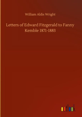 Letters of Edward Fitzgerald to Fanny Kemble 1871-1883