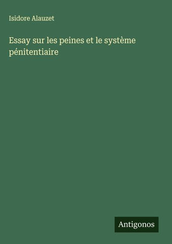 Essay sur les peines et le système pénitentiaire