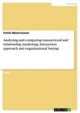 Analyzing and comparing transactional and relationship marketing. Interaction approach and organizational buying