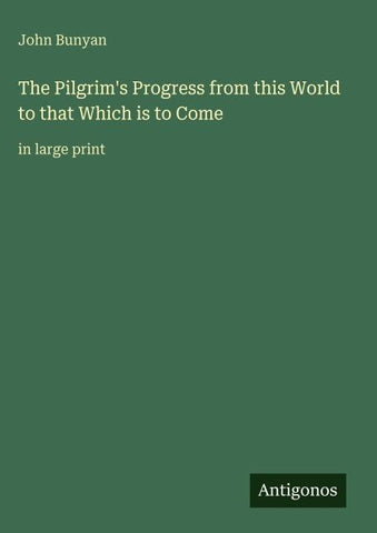 The Pilgrim's Progress from this World to that Which is to Come