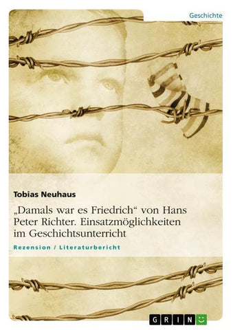 "Damals war es Friedrich" von Hans Peter Richter. Einsatzmöglichkeiten im Geschichtsunterricht