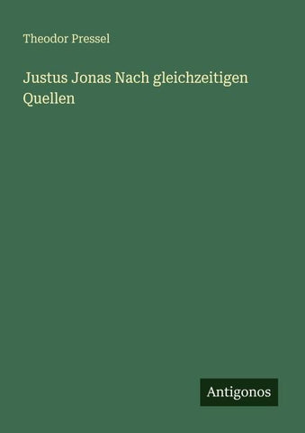 Justus Jonas Nach gleichzeitigen Quellen