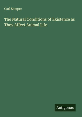 The Natural Conditions of Existence as They Affect Animal Life