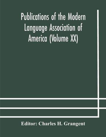 Publications Of The Modern Language Association Of America (Volume Xx)
