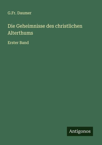 Die Geheimnisse des christlichen Alterthums