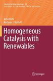 Homogeneous Catalysis with Renewables