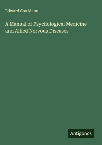 A Manual of Psychological Medicine and Allied Nervous Diseases