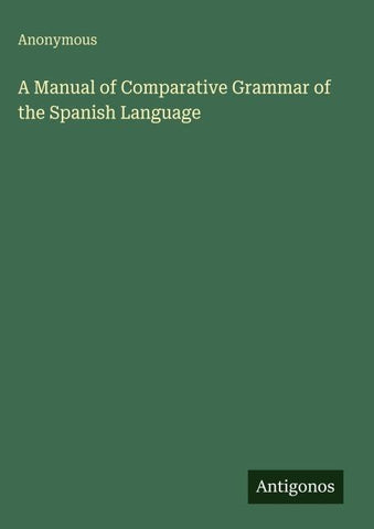 A Manual of Comparative Grammar of the Spanish Language