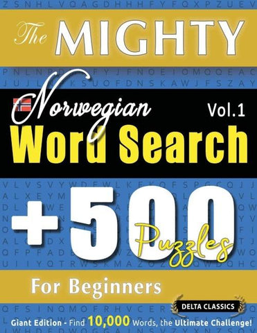 THE MIGHTY NORWEGIAN WORD SEARCH - 500 PUZZLES FOR BEGINNERS - DELTA CLASSICS - GIANT EDITION - FIND 10,000 WORDS, THE ULTIMATE CHALLENGE!
