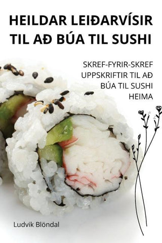 HEILDAR LEIÐARVÍSIR TIL AÐ BÚA TIL SUSHI