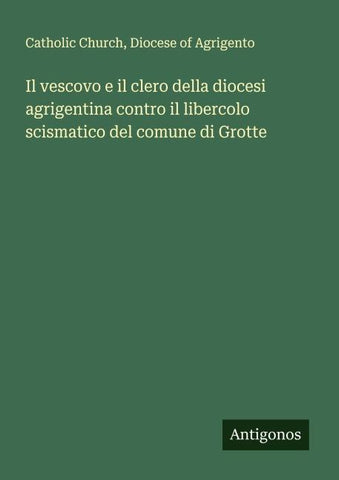 Il vescovo e il clero della diocesi agrigentina contro il libercolo scismatico del comune di Grotte