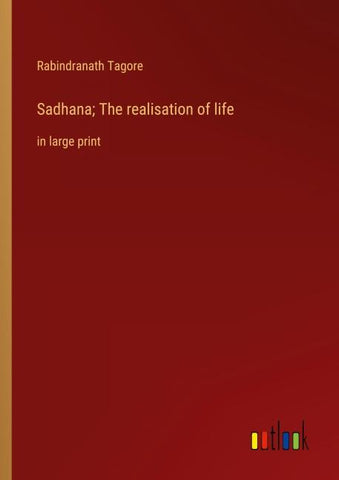 Sadhana; The realisation of life
