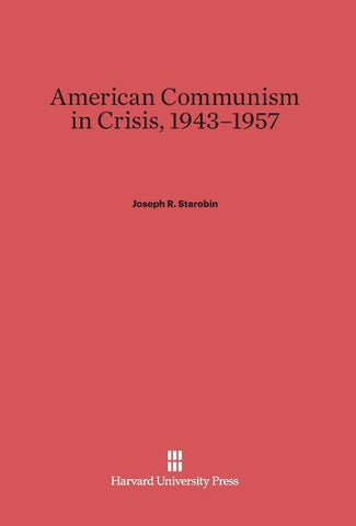 American Communism in Crisis, 1943-1957