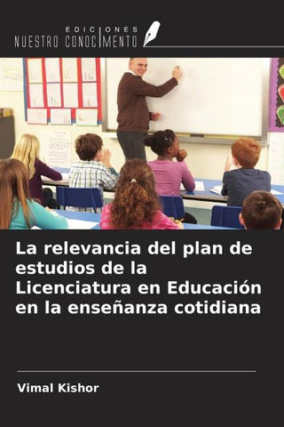 La relevancia del plan de estudios de la Licenciatura en Educación en la enseñanza cotidiana
