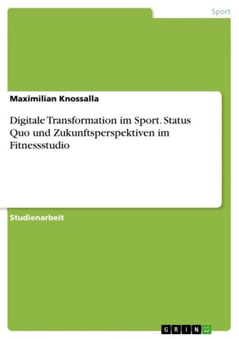 Digitale Transformation im Sport. Status Quo und Zukunftsperspektiven im Fitnessstudio
