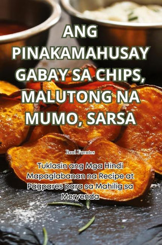 ANG PINAKAMAHUSAY GABAY SA CHIPS, MALUTONG NA MUMO, SARSA