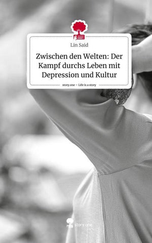Zwischen den Welten: Der Kampf durchs Leben mit Depression und Kultur. Life is a Story - story.one