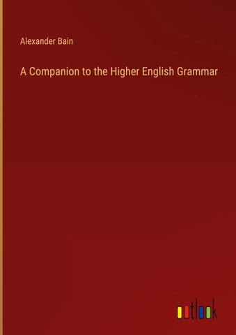 A Companion to the Higher English Grammar